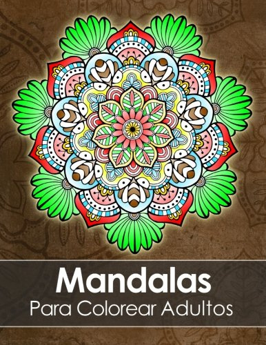 Mandalas Para Colorear Adultos: Un Libro Para Colorear Para Adultos + BONO Gratuito De 60 Páginas De Mandalas Para Colorear (PDF Para Imprimir)
