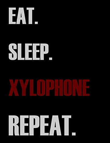 Eat Sleep Xylophone Repeat: Blank Sheet Xylophone Music Notebook,Manuscript Staff paper for Notes.Black Cover Composition Notebook 13 Staves, 8.5 x 11, 110 pages.GIFT FOR Xylophone STUDDENTS