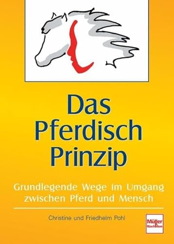 Das Pferdisch Prinzip: Neue Wege im Umgang mit Pferden und Menschen