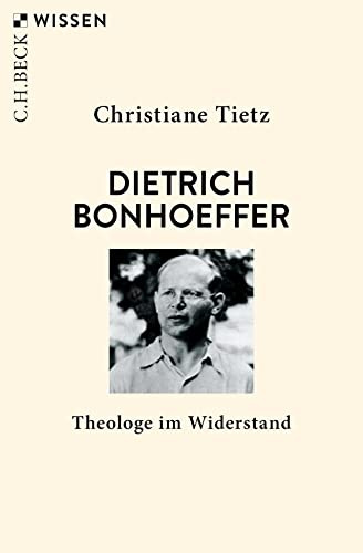 Dietrich Bonhoeffer: Theologe im Widerstand (Beck'sche Reihe)