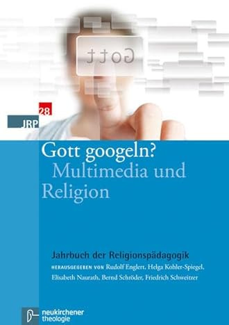 Gott googeln?: Multimedia und Religion (Jahrbuch der Religionspädagogik (JRP), Band 28)