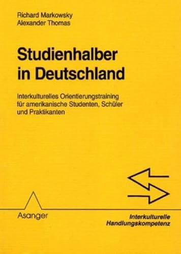 Studienhalber in Deutschland: Interkulturelles Orientierungstraining für amerikanische Studenten, Schüler und Praktikanten (Interkulturelle Handlungskompetenz)