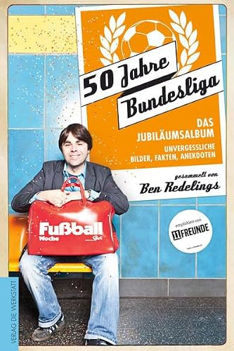 50 Jahre Bundesliga – Das Jubiläumsalbum: Unvergessliche Bilder, Fakten, Anekdoten