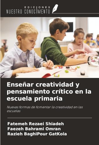 Enseñar creatividad y pensamiento crítico en la escuela primaria: Nuevas formas de fomentar la creatividad en las escuelas