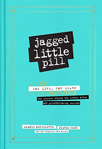 Jagged Little Pill: You Live You Learn, the Stories Behind the Iconic Album and Groundbreaking Musical