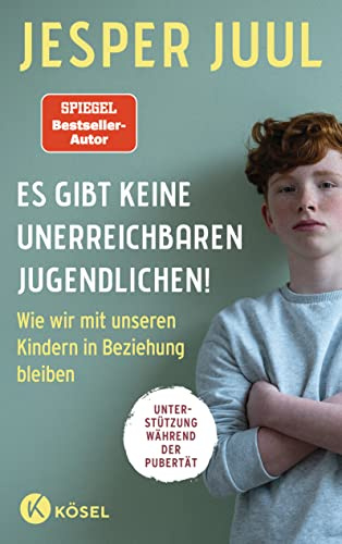 Es gibt keine unerreichbaren Jugendlichen!: Wie wir mit unseren Kindern in Beziehung bleiben. Unterstützung während der Pubertät - SPIEGEL-Bestseller-Autor