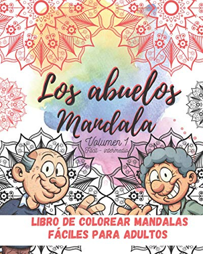 Los Abuelos MANDALA vol. 1 (fácil-intermedio): Libro de colorear mandalas fáciles para adultos mayores. Personas mayores creativas, niños y adultos ... relajante 45 mandalas, diferentes niveles.