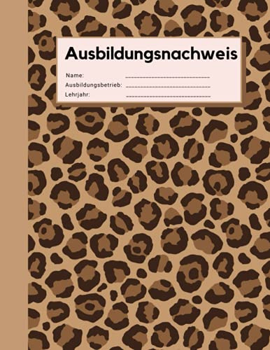 Ausbildungsnachweis: Berichtsheft Ausbildung wöchentlich, Montag bis Sonntag | Für Mädchen mit Leoparden Design