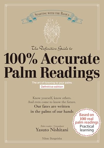 The Definitive Guide to 100% Accurate Palm Readings: The art of listening to your palms