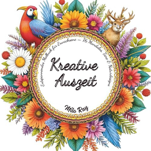 Entspannendes Malbuch für Erwachsene — 76 Mandalas, Tiere & Naturdesigns: Für Stressabbau, Achtsamkeit und kreative Entspannung