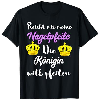 Reicht Mir Meine Nagelpflege Kosmetik Königin Podologie T-Shirt