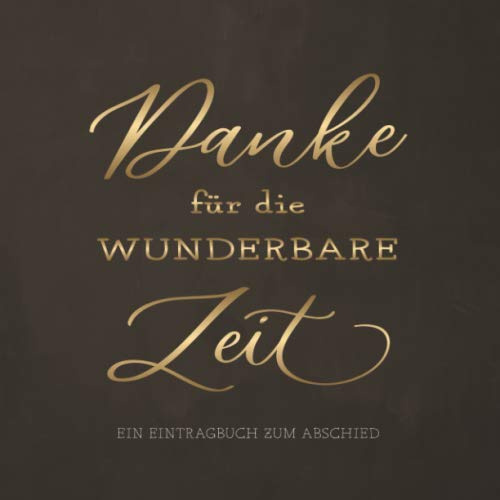Danke Für Die Wunderbare Zeit: Ein Eintragbuch zum Abschied · 80 Seiten zum Hineinschreiben und Einkleben · Geschenkidee für Kollegen | Jobwechsel | Rente
