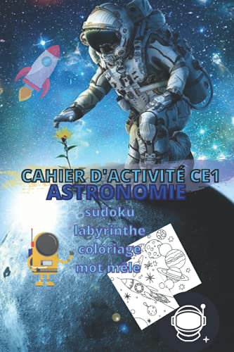 CAHIER D'ACTIVITÉ CE1 ASTRONOMIE SUDOKU LABYRINTHE COLORIAGE MOTS MÊLE: 109 PAGES LIVRE D EJEU SPÉCIAL ESPACE