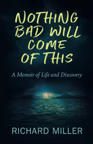 Nothing Bad Will Come of This: A Memoir of Life and Discovery