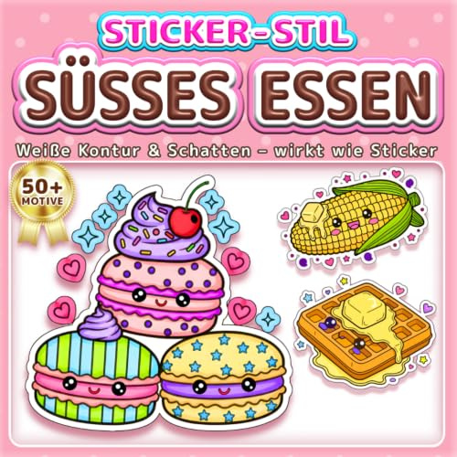 SÜSSES ESSEN: EINFACHES & LUSTIGES MALBUCH: Über 50 Sticker-Stil Motive für Kinder, Erwachsene und Senioren. Entspannung, Achtsamkeit und Stressabbau ... und Jungen (Malbuch im Sticker-Stil, Band 1)