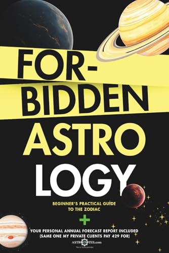 Forbidden Astrology: Beginner's Practical Guide To The Zodiac + Your Personal Annual Forecast Report Included (Same one my private clients pay 429 for)