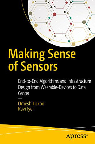 Making Sense of Sensors: End-to-End Algorithms and Infrastructure Design from Wearable-Devices to Data Centers (English Edition)