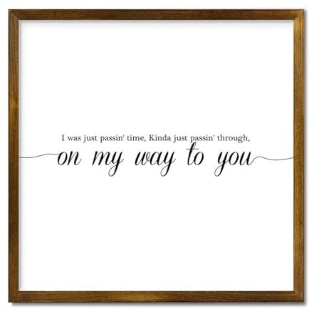 LUIJORGY Targa decorativa in legno con cornice con scritta I Was Just Passin Time Kinda Just Passin through On My Way to You, per cucina, sala da pranzo, caffetterie, discoteca, rustica, con cornice
