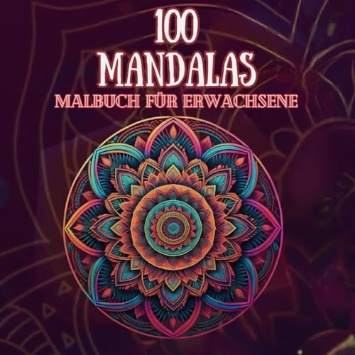 Mandala Colouring - 100 Mandalas Edition - Farben der Seele: Mandalas für Gelassenheit
