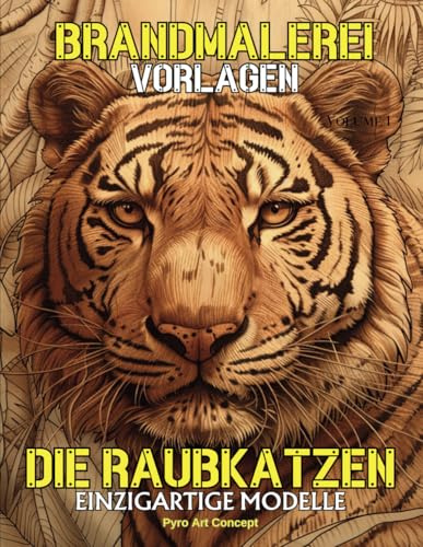Brandmalerei Vorlagen - Die Raubkatzen: Eine Sammlung einzigartiger Designs für Holzarbeitsbegeisterte. Reproduzieren Sie unsere wunderschönen ... oder lassen Sie sich von ihnen inspirieren.