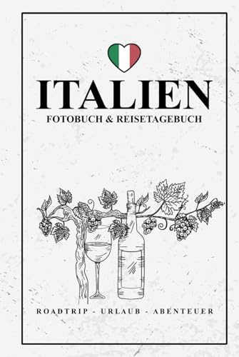 Fotobuch Italien und Reisetagebuch zum Ausfüllen: Reise Fotografie Must Haves / Italien Reisebuch zum Wandern, Urlaub, Camping und Wohnmobil Roadtrip / Reisetagebuch mit Fotos Einkleben / Souvenir