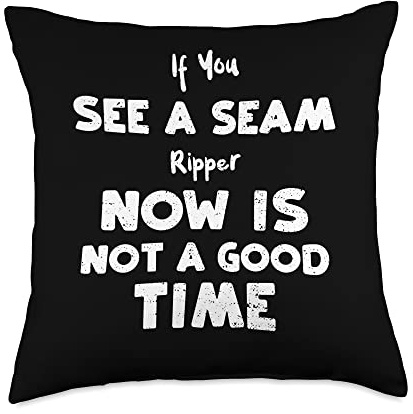 Quilting: If You See A Seam Ripper Now Is Not A... Crafting Throw Pillow
