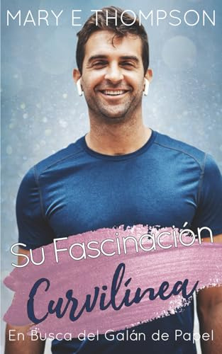 Su Fascinación Curvilínea: Una novela romántica de una chica curvilínea en un pueblo pequeño (En Busca del Galán de Papel)