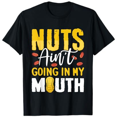 Nuts Ain't Going In My Mouth Peanut Allergy Nut Allergy T-Shirt