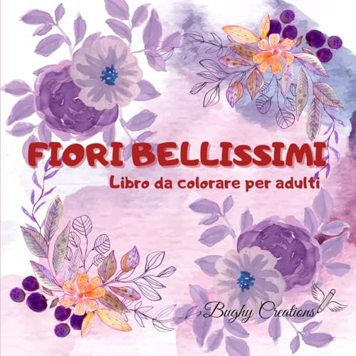 FIORI BELLISSIMI: 50 Meravigliose Specie di Fiori da Colorare con Descrizioni Dettagliate | per Bambini Adulti Anziani