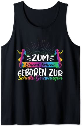 Einrad Zum Einrad fahren geboren zur Schule gezwungen Tank Top