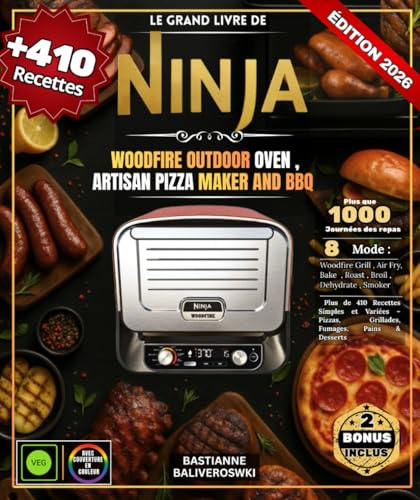 Le Grand Livre de Ninja Woodfire Electric Outdoor Oven, Artisan Pizza Maker and BBQ Smoker: Plus de 410 Recettes Simples et Variées – Pizzas, Grillades, Fumages, Pains & Desserts