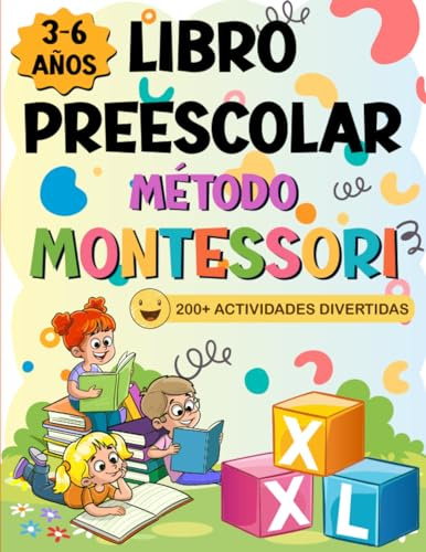 Libro Preescolar XXL - Método Montessori: 200+ Actividades Educativas y Divertidas para Niños de 3 a 6 Años. Preparémonos para Primaria aprendiendo a trazar, escribir, contar, recortar y mucho más!