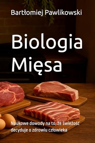 Biologia Mięsa: Naukowe dowody na to, że świeżość decyduje o zdrowiu człowieka