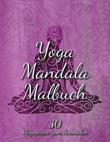 Yoga Mandala Malbuch: 30 Yogaposen zum ausmalen | Das Anti-Stress-Buch zur Entspannung und Stressabbau für Yoga Begeisterte