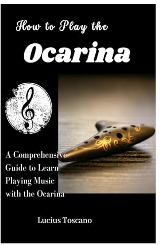 How to Play the Ocarina: A Comprehensive Guide to Learn Playing Music with the Ocarina
