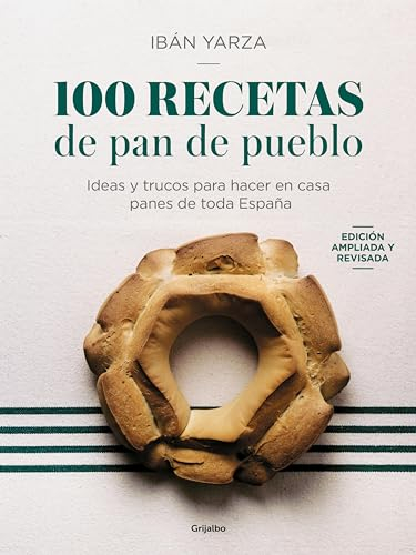 100 recetas de pan de pueblo: Ideas y trucos para hacer en casa panes de toda España