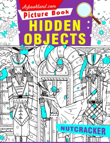 Nutcracker Hidden Objects Picture Book: Activity Workbook for Preschools, Kindergartens - Way to Have Fun | Seek and Find with 25 Pictures Inside | Educational | Anxiety Relief | Birthday Gifts