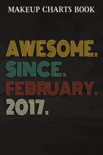 Makeup Charts Book :Awesome Since February 2017 5 Years Old 5th Birthday Gift: Gifts for Him:Makeup Eyes and Face Charts Model Size 6x9 110 Blank ... to ... Design (Makeup Artists Portfolio Not