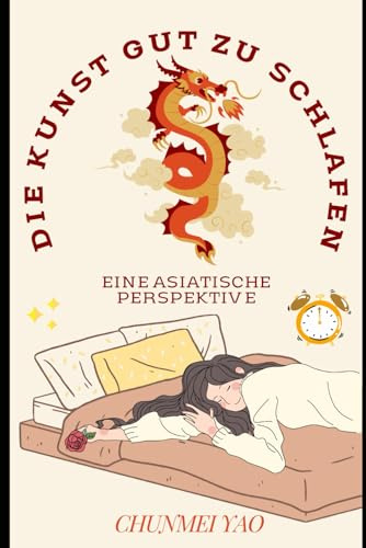 Die Kunst gut zu schlafen: Eine asiatische Perspektive (Die Kunst Des Gesunden Lebens, Band 2)