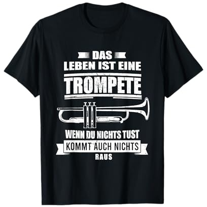 Das Leben ist wie eine Trompete - Weisheit Trompeter Musik T-Shirt