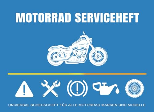 Motorrad Serviceheft: Universal Scheckheft für alle Motorrad Marken & Modelle, Servicebuch bei Neukauf & Weiterverkauf für ein Kraftrad, Wartungsbuch ... Wartungarbeiten in Werkstatt, TüV oder privat