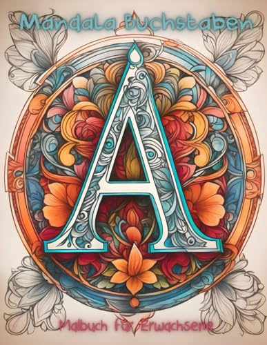 Mandala Buchstaben Malbuch: 50 tolle Bilder Für Erwachsene (Crayon Lab Malbücher)