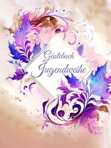 Gästebuch Jugendweihe: Buch für die Feier in der sich alle Gäste verewigen können mit einem schönen Spruch