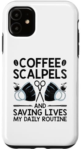 iPhone 11 Coffee Scalpels And Saving Lives My Daily Routine Surgeon Case