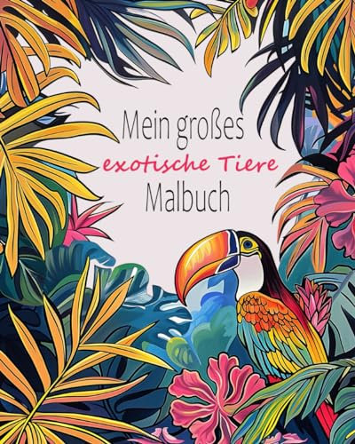 Mein großes exotische Tiere Malbuch: Malvorlagen für kreative Kinder