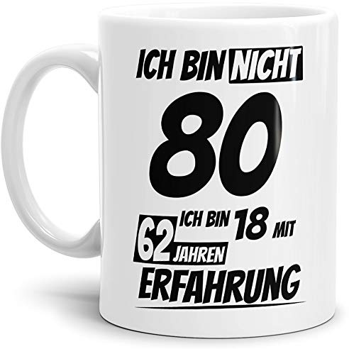 Geburtstags-Tasse Ich bin 80 mit 62 Jahren Erfahrung Weiss/Geburtstags-Geschenk/Geschenk-Idee/Lustig/mit Spruch/Witzig/Spaß/Beste Qualität - 25 Jahre Erfahrung