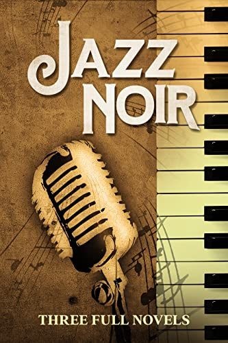 Jazz Noir: Three Full Novels (Classic Noir Collections Book 11) (English Edition)