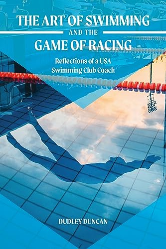 The Art of Swimming and the Game of Racing: Reflections of a USA Swimming Club Coach