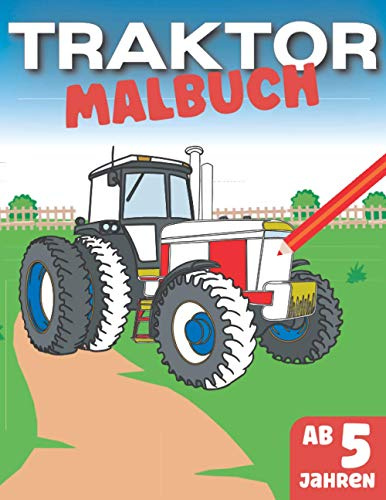 Traktor Malbuch - Kinder ab 5 Jahren: Ausmalspaß für Jung und Alt