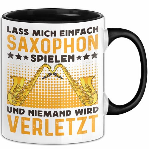 Saxophon Tasse Geschenk Lass Mich Einfach Saxophon Spielen Und Niemand Wird Verletzt (Schwarz)